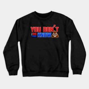 You don't know S$(T! (Big Thing Podcast) Crewneck Sweatshirt